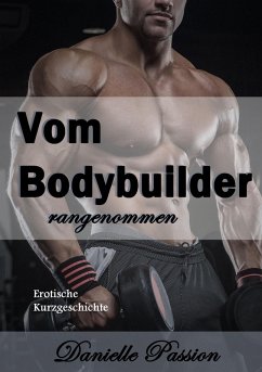 Vom Bodybuilder rangenommen (eBook, ePUB) - Passion, Danielle