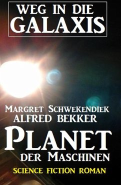 Planet der Maschinen: Weg in die Galaxis (eBook, ePUB) - Bekker, Alfred; Schwekendiek, Margret