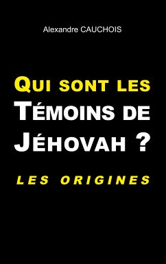 Qui sont les Témoins de Jéhovah ? (eBook, ePUB) - Cauchois, Alexandre