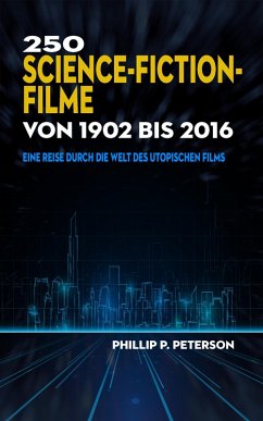 250 Science-Fiction-Filme von 1902 bis 2016 (eBook, ePUB) - Peterson, Phillip P.