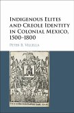 Indigenous Elites and Creole Identity in Colonial Mexico, 1500-1800 (eBook, ePUB)