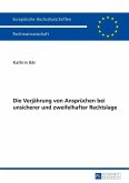 Die Verjaehrung von Anspruechen bei unsicherer und zweifelhafter Rechtslage (eBook, PDF)