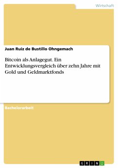 Bitcoin als Anlagegut. Ein Entwicklungsvergleich über zehn Jahre mit Gold und Geldmarktfonds (eBook, PDF) - Ruiz de Bustillo Ohngemach, Juan