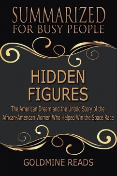 Hidden Figures - Summarized for Busy People: The American Dream and the Untold Story of the African-American Women Who Helped Win the Space Race (eBook, ePUB) - Reads, Goldmine