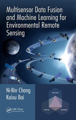 Multisensor Data Fusion and Machine Learning for Environmental Remote Sensing (eBook, ePUB) - Chang, Ni-Bin; Bai, Kaixu