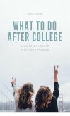What to do After College: A Guide on How to Find Your Passion (eBook, ePUB)