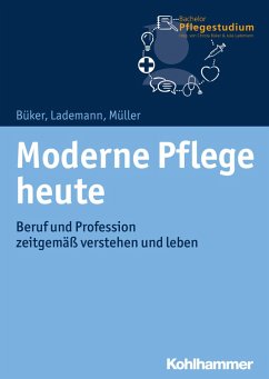 Moderne Pflege heute (eBook, PDF) - Büker, Christa; Lademann, Julia; Müller, Klaus