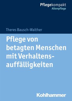 Pflege von betagten Menschen mit Verhaltensauffälligkeiten (eBook, ePUB) - Bausch-Walther, Theres