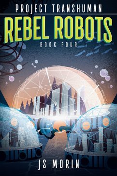Rebel Robots (Project Transhuman, #4) (eBook, ePUB) - Morin, J. S.