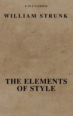 The Elements of Style ( Fourth Edition ) ( A to Z Classics) (eBook, ePUB) - Strunk, William; Classics, A to Z