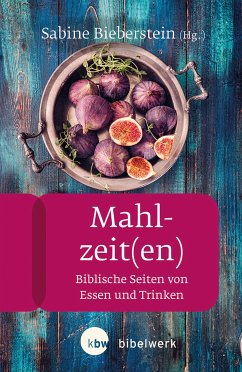 Mahlzeit(en) (eBook, ePUB) - Bieberstein, Sabine; Bechmann, Ulrike; Hecht, Anneliese; Thöne, Yvonne Sophie; Reuter, Eleonore; Kügler, Joachim; Birkel, Simone; Gies, Katrin; Scherer, Hildegard