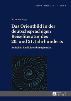 Das Orientbild in der deutschsprachigen Reiseliteratur des 20. und 21. Jahrhunderts (eBook, PDF) - Rapp, Karolina