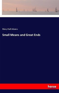 Small Means and Great Ends - Adams, Mary Hall