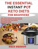 The Essential Instant Pot Keto Diets for Beginners (eBook, ePUB)
