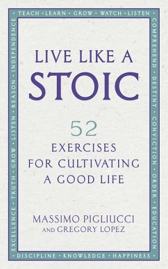 Live Like A Stoic (eBook, ePUB) - Pigliucci, Massimo; Lopez, Gregory