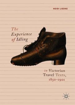 The Experience of Idling in Victorian Travel Texts, 1850¿1901 - Liedke, Heidi