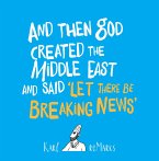 And Then God Created the Middle East and Said 'Let There Be Breaking News' (eBook, ePUB)