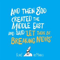 And Then God Created the Middle East and Said 'Let There Be Breaking News' (eBook, ePUB) - reMarks, Karl