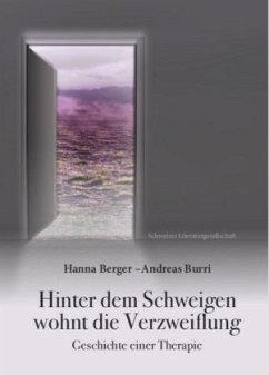 Hinter dem Schweigen wohnt die Verzweiflung - Berger, Hanna;Burri, Andreas