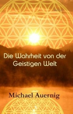 Die Wahrheit von der Geistigen Welt - Auernig, Michael