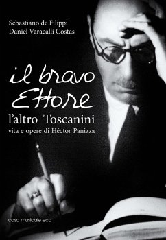 Il bravo Ettore. L'altro Toscanini, vita e opere di Héctor Panizza - de Filippi, Sebastiano; Varacalli Costas, Daniel