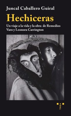 Hechiceras : un viaje a la vida y la obra de Remedios Varo y Leonora Carrington - Caballero Guiral, Juncal
