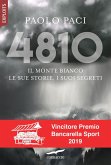 4810. Il Monte Bianco, le sue storie, i suoi segreti 4810. Il Monte Bianco, le sue storie, i suoi segreti