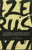 Rusyanin Azerbaycanda Hakimiyet Kurma Mücadelesi