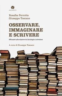 Cover Osservare, immaginare e scrivere. Riflessioni sulla relazione tra sociologia e letteratura