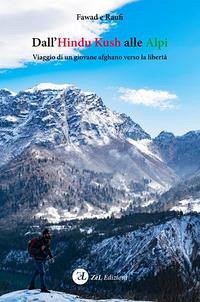 Dall'Hindu Kush alle Alpi. Viaggio di un giovane afghano verso la libertà - Raufi, Fawad
