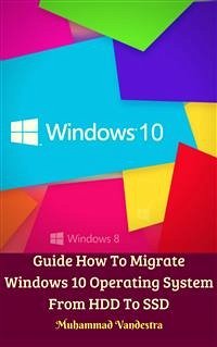 Guide How To Migrate Windows 10 Operating System From HDD To SSD (eBook, ePUB) - Promedia Studio, Dragon; Vandestra, Muhammad