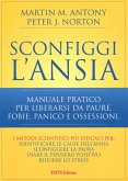 Sconfiggi l'ansia. Manuale pratico per liberarsi da paure, fobie, panico e ossessioni Sconfiggi l'ansia. Manuale pratico per liberarsi da paure, fobie, panico e ossessioni