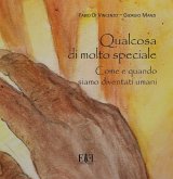 Qualcosa di molto speciale. Come e quando siamo diventati umani. Catalogo della mostra (Roma, 12 maggio-31 dicembre 2018) Qualcosa di molto speciale. Come e quando siamo diventati umani. Catalogo della mostra (Roma, 12 maggio-31 dicembre 2018)