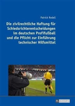 Die zivilrechtliche Haftung fuer Schiedsrichterentscheidungen im deutschen Profifuball und die Pflicht zur Einfuehrung technischer Hilfsmittel (eBook, PDF) - Redell, Patrick