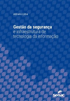 Gestão da segurança e infraestrutura de tecnologia da informação (eBook, ePUB) - Lima, Adriano