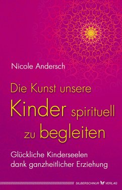 Die Kunst, unsere Kinder spirituell zu begleiten (eBook, ePUB) - Andersch, Nicole