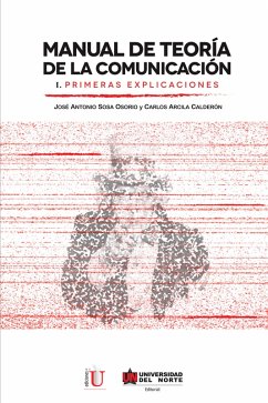 Manual de teoría de la comunicación I. Primeras explicaciones (eBook, ePUB) - Arcila Calderón, Carlos; Sosa Osorio, José Antonio