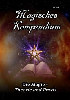 Magisches Kompendium - Die Magie - Theorie und Praxis - Lysir, Frater