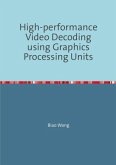 High-performance Video Decoding using Graphics Processing Units