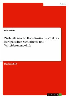 Zivil-militärische Koordination als Teil der Europäischen Sicherheits- und Verteidigungspolitik - Müller, Nils