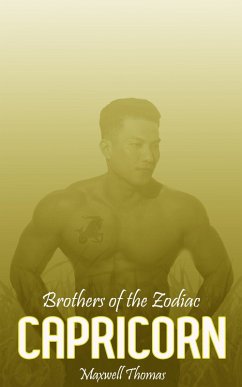 Brothers of the Zodiac: Capricorn (eBook, ePUB) - Thomas, Maxwell Brothers of the Zodiac: Capricorn (eBook, ePUB) - Thomas, Maxwell
