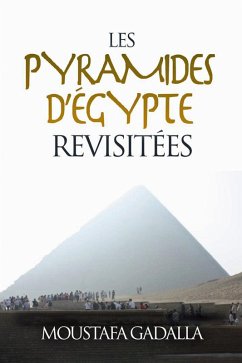 Les Pyramides D'Égypte Revisitées (eBook, ePUB) - Gadalla, Moustafa