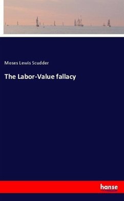 The Labor-Value fallacy - Scudder, Moses Lewis