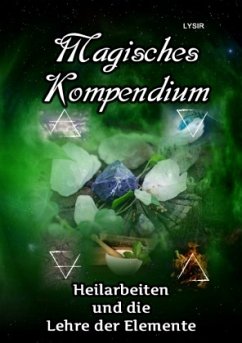 Magisches Kompendium - Heilarbeiten und die Lehre der Elemente - Lysir, Frater