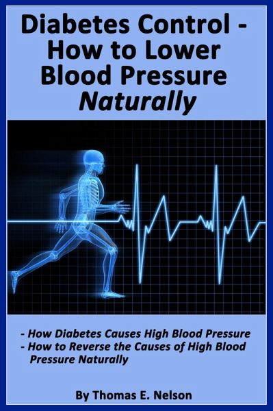 Diabetes Control-How to Lower Blood Pressure Naturally (eBook, ePUB) Diabetes Control-How to Lower Blood Pressure Naturally (eBook, ePUB)