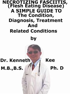 Cover Necrotizing Fasciitis, (Flesh Eating Disease) A Simple Guide To The Condition, Diagnosis, Treatment And Related Conditions (eBook, ePUB)