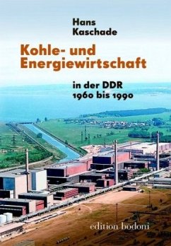 Kohle- und Energiewirtschaft in der DDR 1960 bis 1990 - Kaschade, Hans