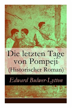 Die letzten Tage von Pompeji (Historischer Roman) - Lytton, Edward Bulwer Lytton; Cremer, Wilhelm