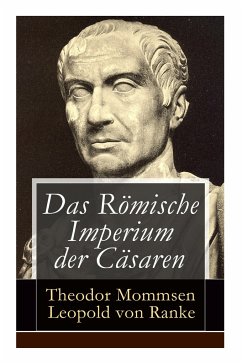 Das Römische Imperium der Cäsaren: Illustrierte Ausgabe: Länder und Leute von Cäsar bis Diocletian + Die Weltepoche des römischen Imperiums bis zum Ze - Mommsen, Theodor; Ranke, Leopold von