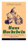 Hans Huckebein - Abenteuer des Unheil stiftenden Unglücksraben (Illustrierte Ausgabe): Eine Bildergeschichte des Autors von &quote;Max und Moritz&quote;, &quote;Plisch